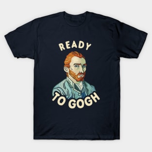 Ready To Gogh T-Shirt